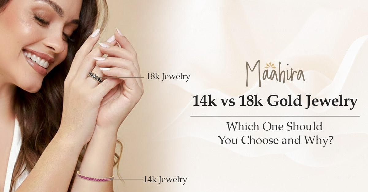 14K vs 18K Gold Jewelry - Which One Should You Choose and Why? | Maahira Jewels